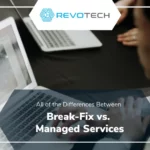 Managed IT Services vs. Break-Fix