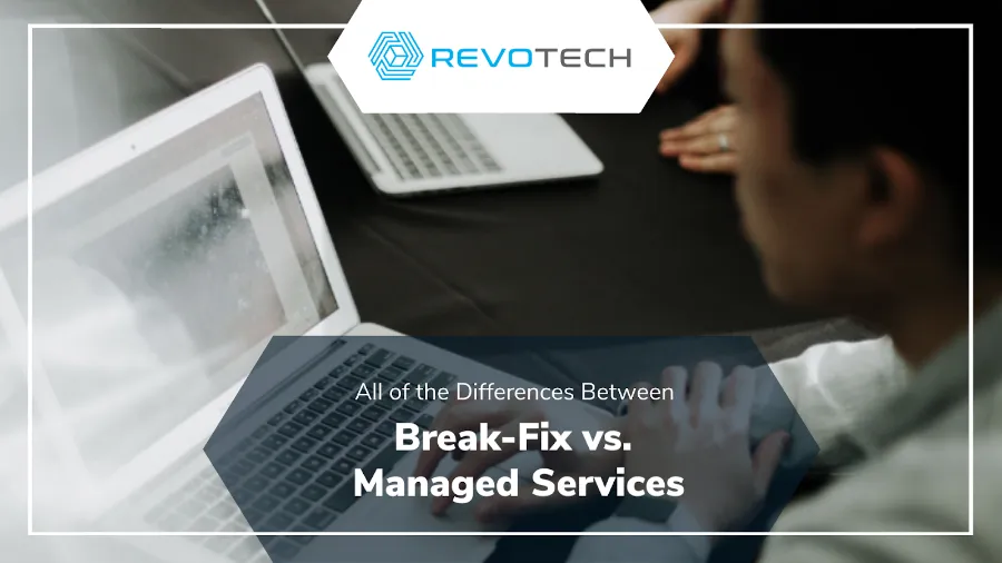 Managed IT Services vs. Break-Fix